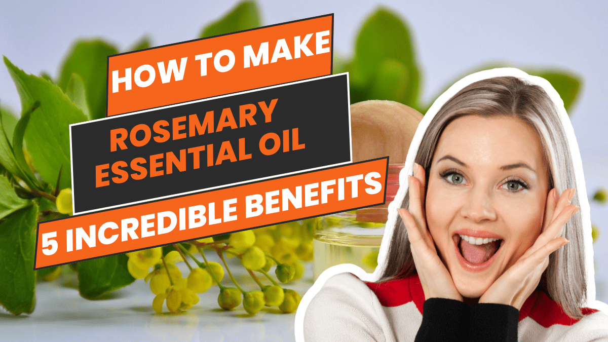 How to Make Rosemary Essential Oil at Home and Its Top 5 Incredible Benefits